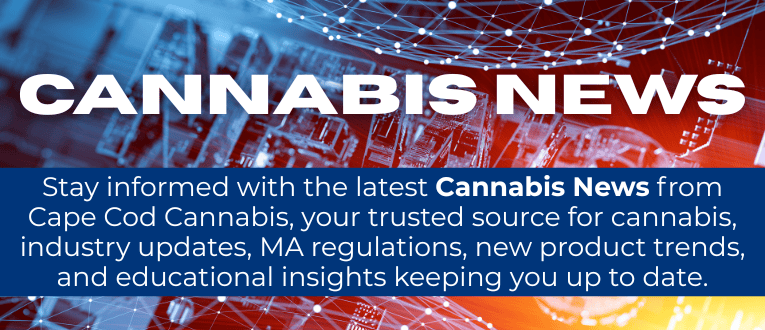 Cannabis News Blog Category at Cape Cod Cannabis in Wellfleet!