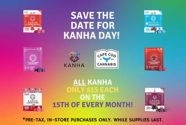 All Kanha only $15 each on the 15th of every month at Cape Cod Cannabis! In-store purchase only. While supplies last.