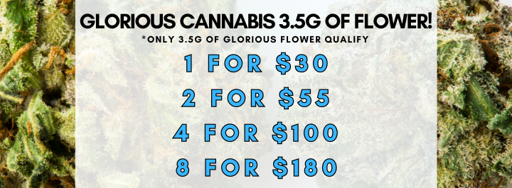 Bundle and Save - Glorious Cannabis 3.5g of Flower