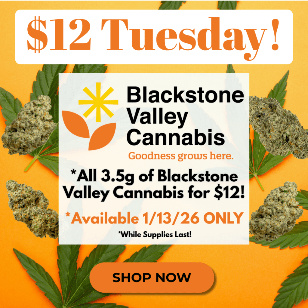 $12 Tuesday is back on 1/13/26 for all 3.5g Blackstone Valley Cannabis at Cape Cod Cannabis in Wellfleet, MA