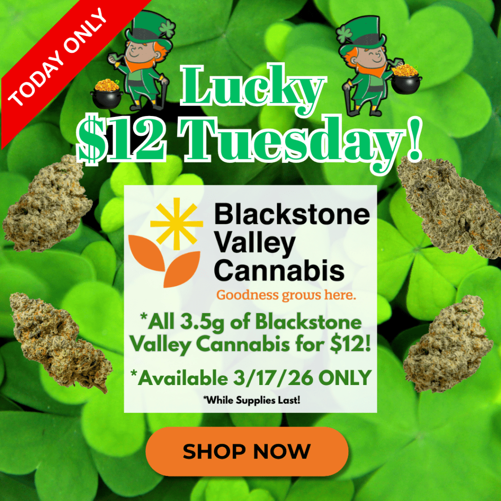 $12 Tuesday is back...today only! All 3.5g of Blackstone Valley Cannabis for only $12 at Cape Cod Cannabis in Wellfleet, MA