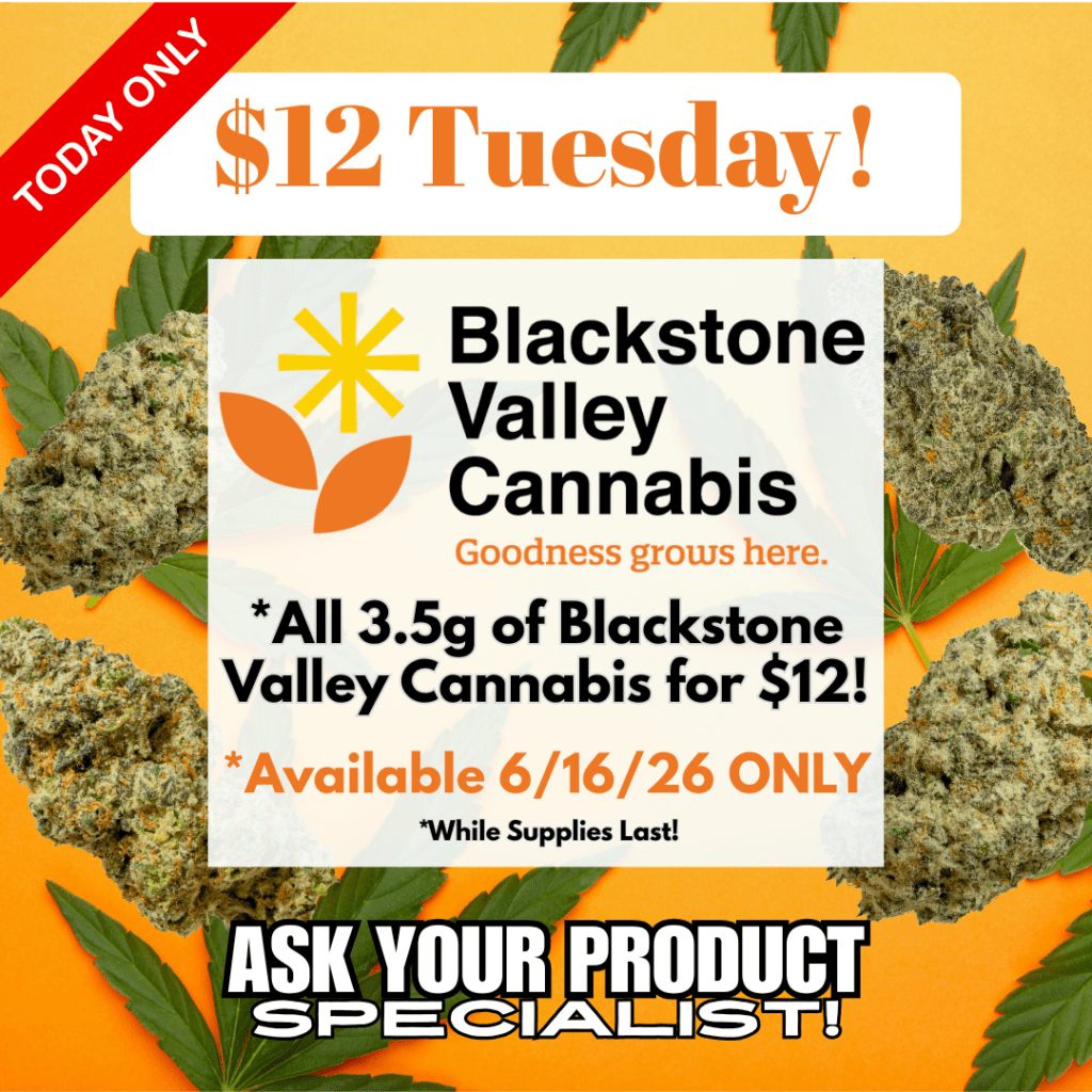 $12 Tuesday is back today only! Any 3.5g of Blackstone Valley Cannabis is only $12 at Cape Cod Cannabis in Wellfleet.